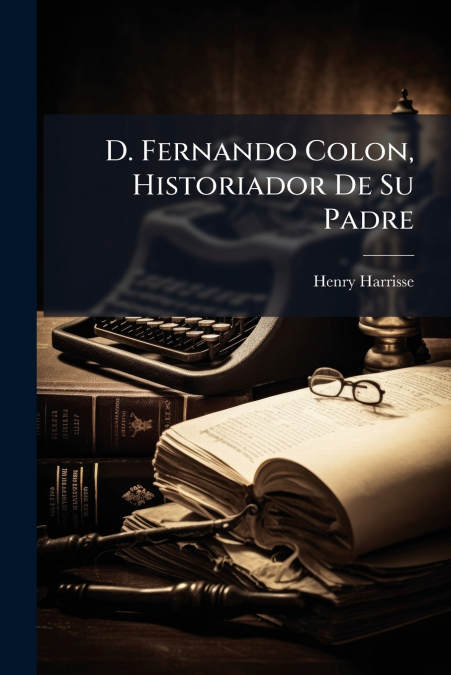 D. Fernando Colon, Historiador De Su Padre