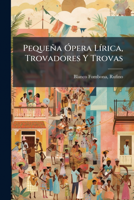 Pequeña Ópera Lírica, Trovadores Y Trovas