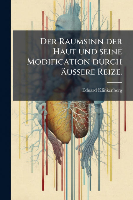 Der Raumsinn der Haut und seine Modification durch äussere Reize.