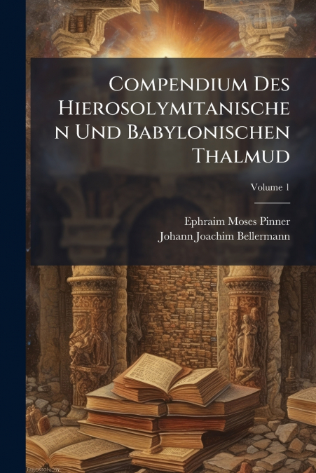 Compendium Des Hierosolymitanischen Und Babylonischen Thalmud