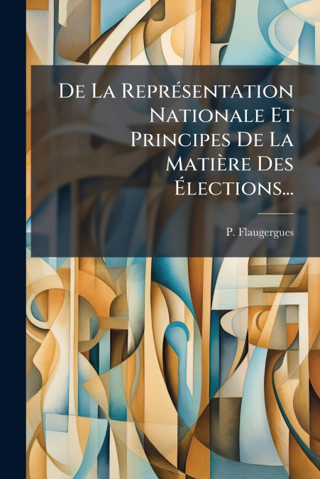 De La Représentation Nationale Et Principes De La Matière Des Élections...