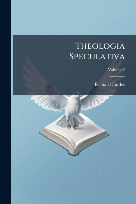 Theologia Speculativa; Volume 2