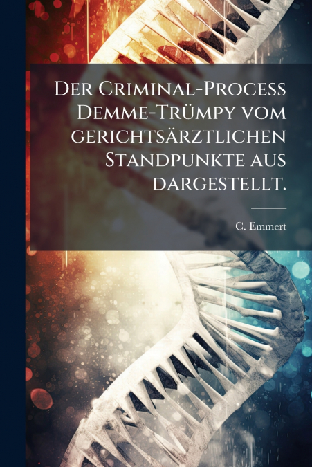 Der Criminal-Process Demme-Trümpy vom gerichtsärztlichen Standpunkte aus dargestellt.