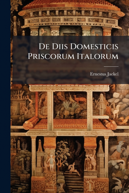De Diis Domesticis Priscorum Italorum