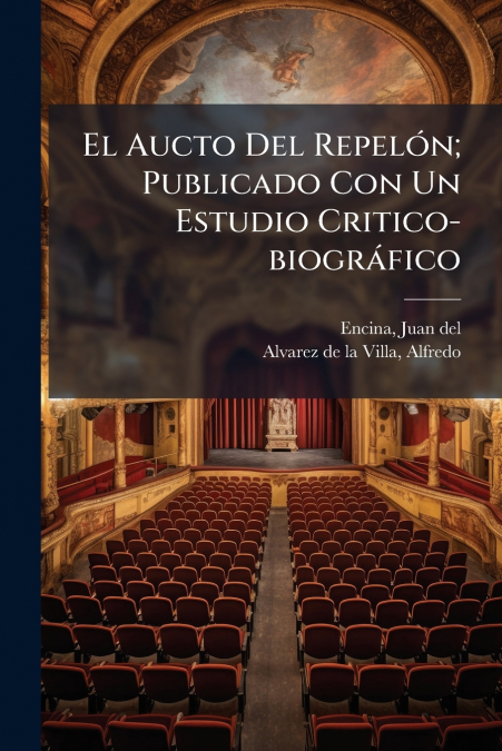 El Aucto Del Repelón; Publicado Con Un Estudio Critico-biográfico