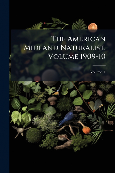 The American Midland Naturalist. Volume 1909-10; Volume  1