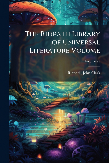 The Ridpath Library of Universal Literature Volume; Volume 25