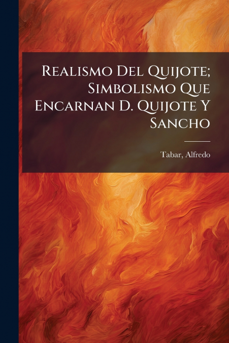 Realismo Del Quijote; Simbolismo Que Encarnan D. Quijote Y Sancho