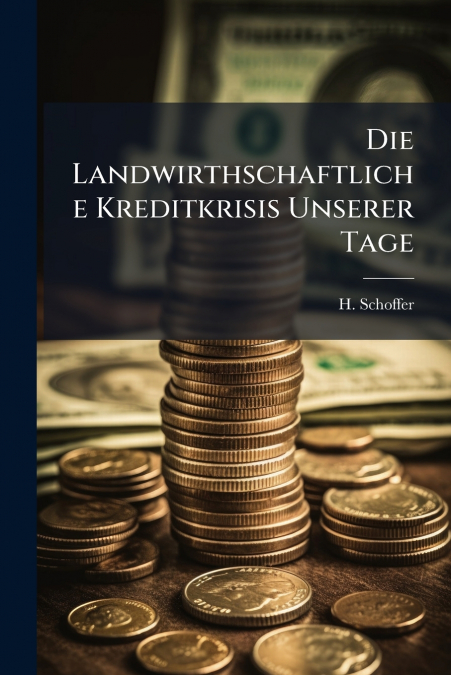 Die Landwirthschaftliche Kreditkrisis Unserer Tage