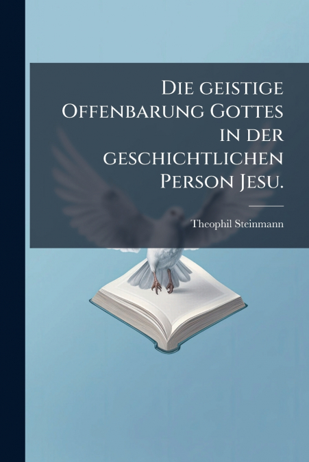 Die geistige Offenbarung Gottes in der geschichtlichen Person Jesu.