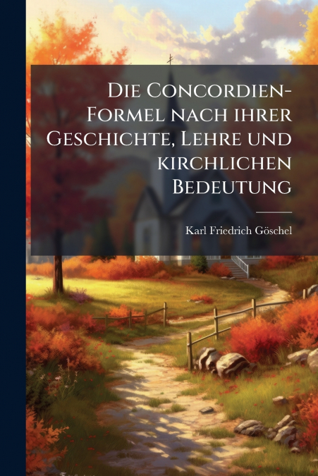 Die Concordien-Formel nach ihrer Geschichte, Lehre und kirchlichen Bedeutung