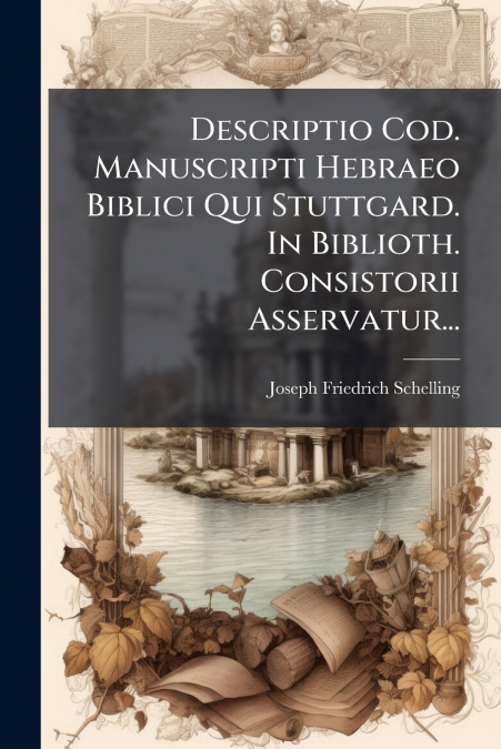 Descriptio Cod. Manuscripti Hebraeo Biblici Qui Stuttgard. In Biblioth. Consistorii Asservatur...
