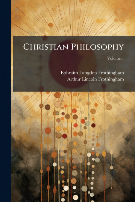 Christian Philosophy; Volume 1