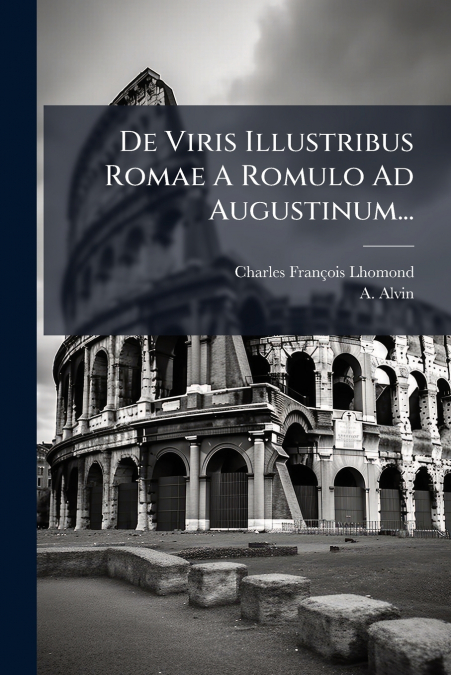 De Viris Illustribus Romae A Romulo Ad Augustinum...