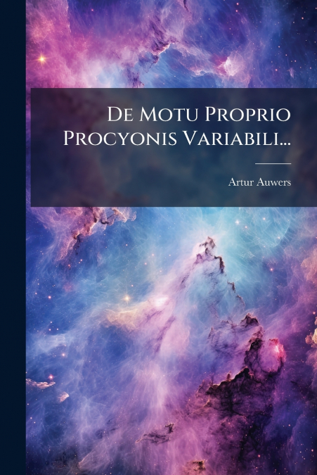 De Motu Proprio Procyonis Variabili...