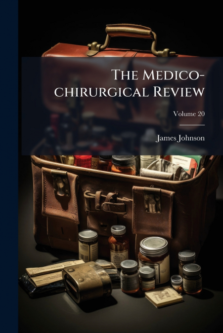 The Medico-chirurgical Review; Volume 20