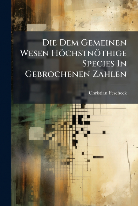Die Dem Gemeinen Wesen Höchstnöthige Species In Gebrochenen Zahlen