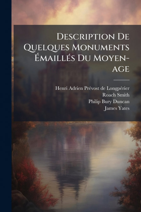 Description De Quelques Monuments Émaillés Du Moyen-age