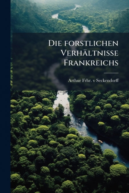 Die forstlichen Verhältnisse Frankreichs