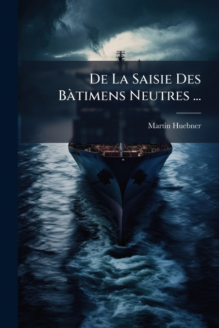 De La Saisie Des Bàtimens Neutres ...