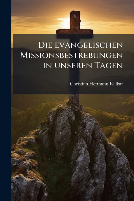 Die evangelischen Missionsbestrebungen in unseren Tagen