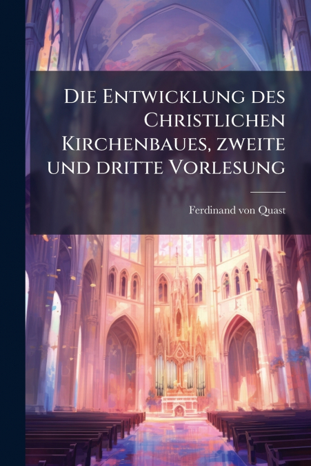 Die Entwicklung des Christlichen Kirchenbaues, zweite und dritte Vorlesung