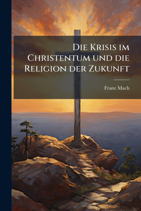 Die Krisis im Christentum und die Religion der Zukunft
