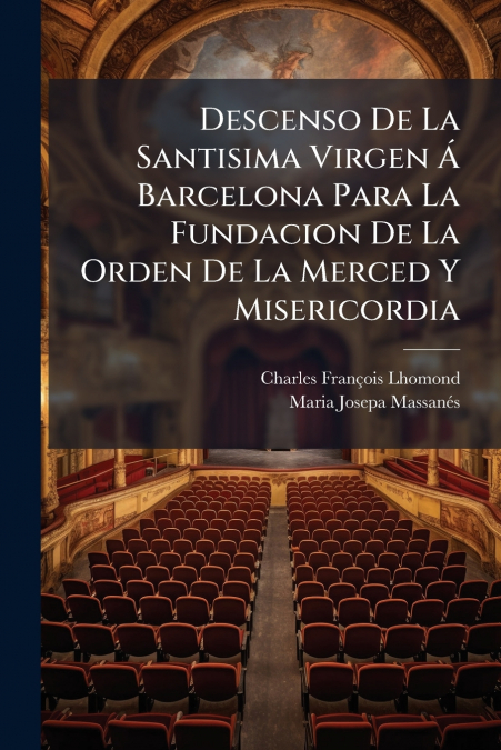 Descenso De La Santisima Virgen Á Barcelona Para La Fundacion De La Orden De La Merced Y Misericordia