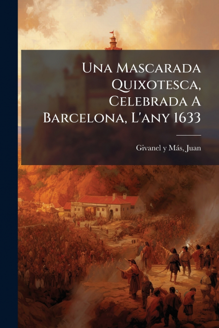 Una Mascarada Quixotesca, Celebrada A Barcelona, L’any 1633