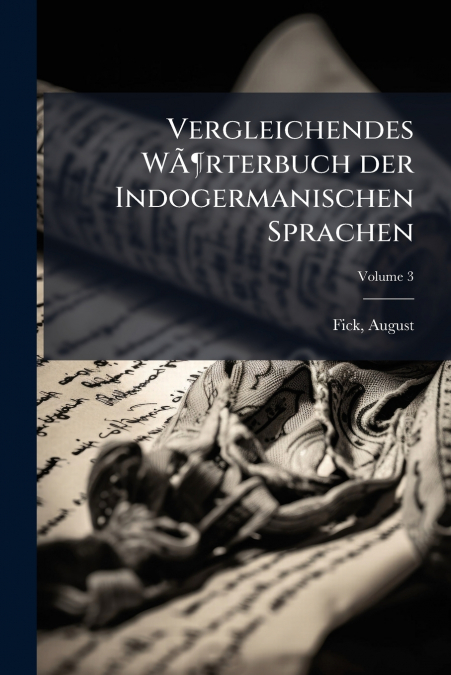 Vergleichendes WÃ¶rterbuch der Indogermanischen Sprachen; Volume 3