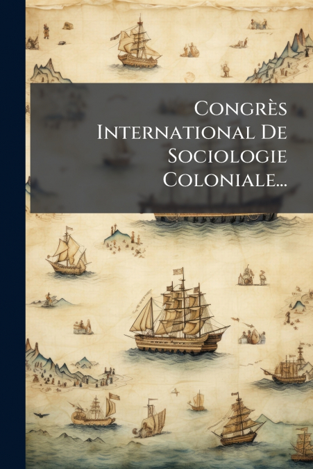 Congrès International De Sociologie Coloniale...