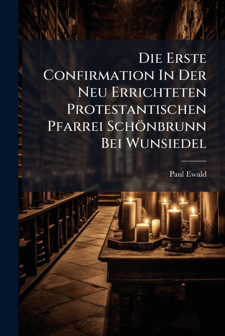 Die Erste Confirmation In Der Neu Errichteten Protestantischen Pfarrei Schönbrunn Bei Wunsiedel
