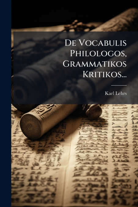 De Vocabulis Philologos, Grammatikos Kritikos...