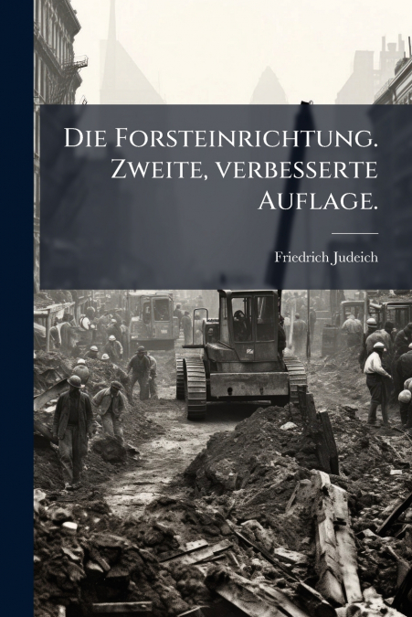 Die Forsteinrichtung. Zweite, verbesserte Auflage.
