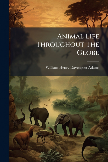 Animal Life Throughout The Globe