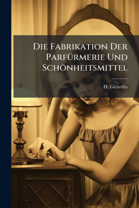 Die Fabrikation Der Parfürmerie Und Schönheitsmittel