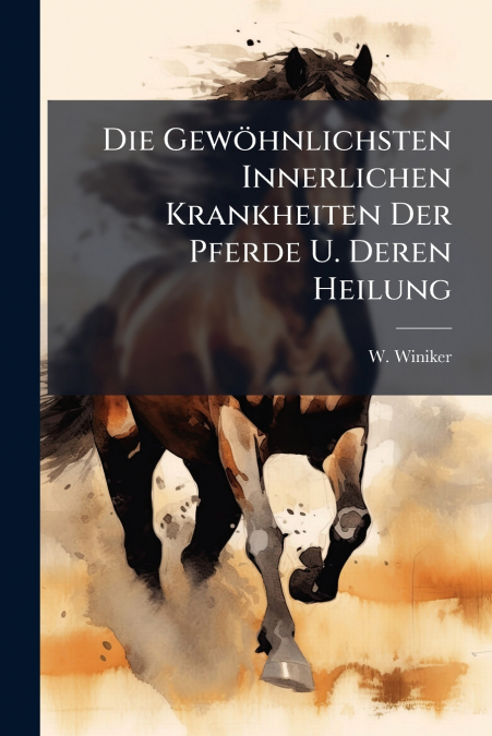 Die Gewöhnlichsten Innerlichen Krankheiten Der Pferde U. Deren Heilung