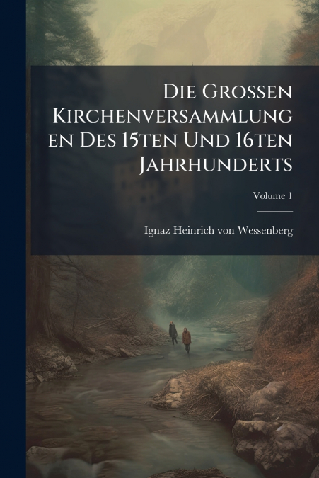 Die Großen Kirchenversammlungen Des 15ten Und 16ten Jahrhunderts