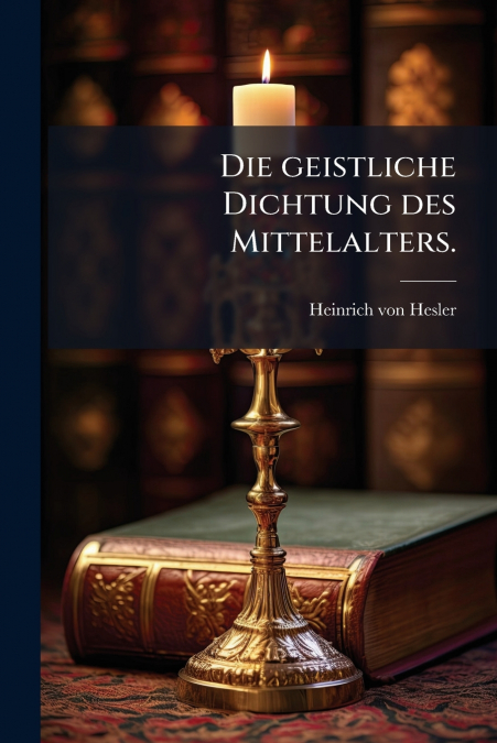 Die geistliche Dichtung des Mittelalters.