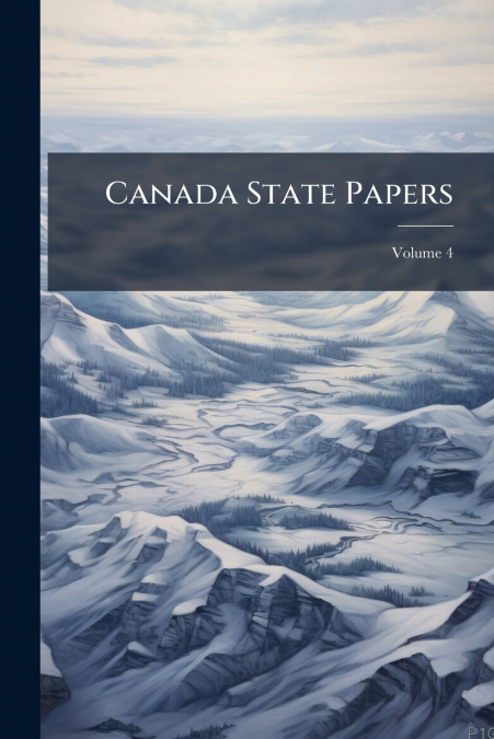 Canada State Papers; Volume 4