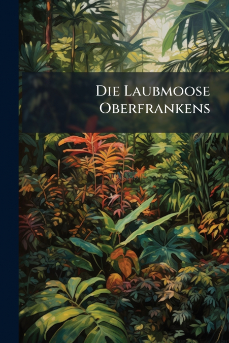 Die Laubmoose Oberfrankens