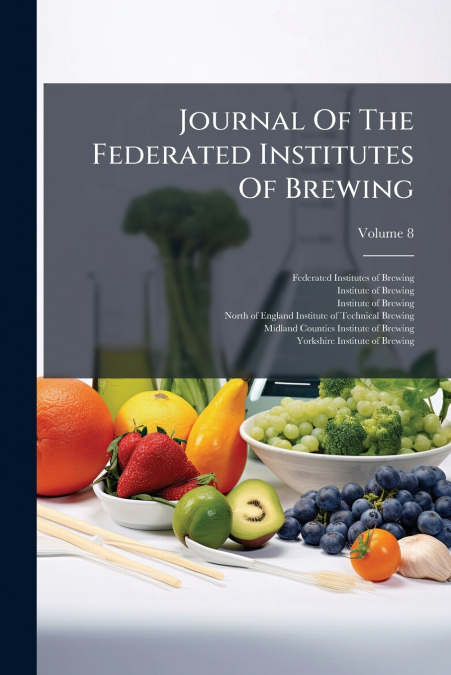 Journal Of The Federated Institutes Of Brewing; Volume 8