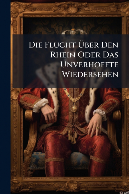 Die Flucht Über Den Rhein Oder Das Unverhoffte Wiedersehen