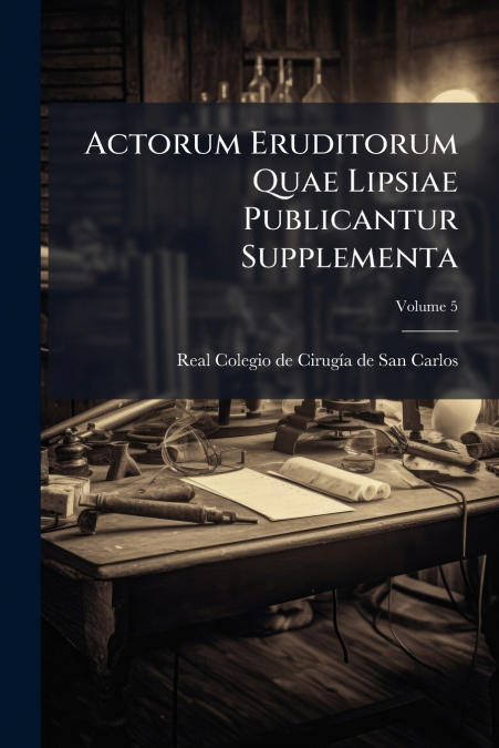 Actorum Eruditorum Quae Lipsiae Publicantur Supplementa; Volume 5