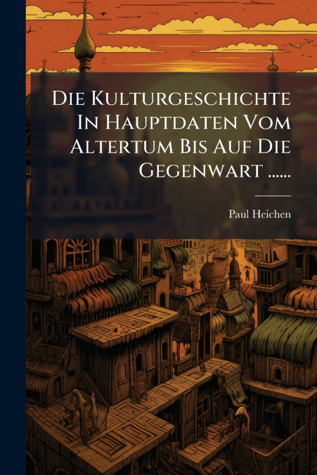 Die Kulturgeschichte In Hauptdaten Vom Altertum Bis Auf Die Gegenwart ......
