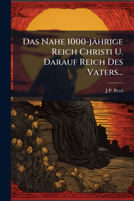 Das Nahe 1000-jährige Reich Christi U. Darauf Reich Des Vaters...