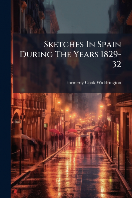 Sketches In Spain During The Years 1829-32