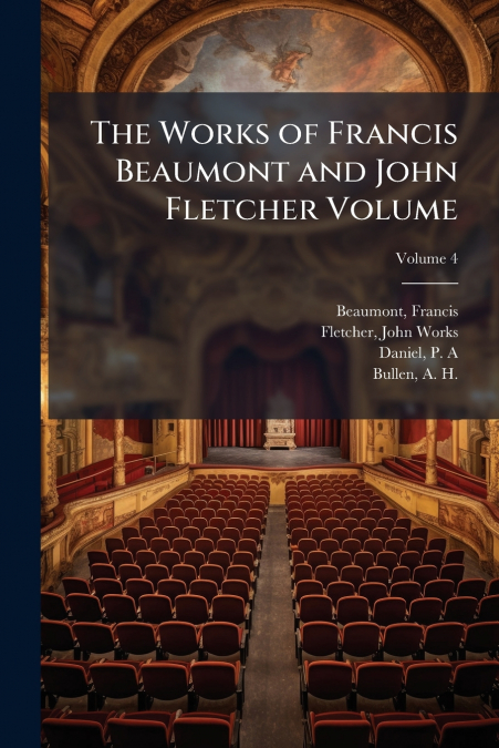 The Works of Francis Beaumont and John Fletcher Volume; Volume 4