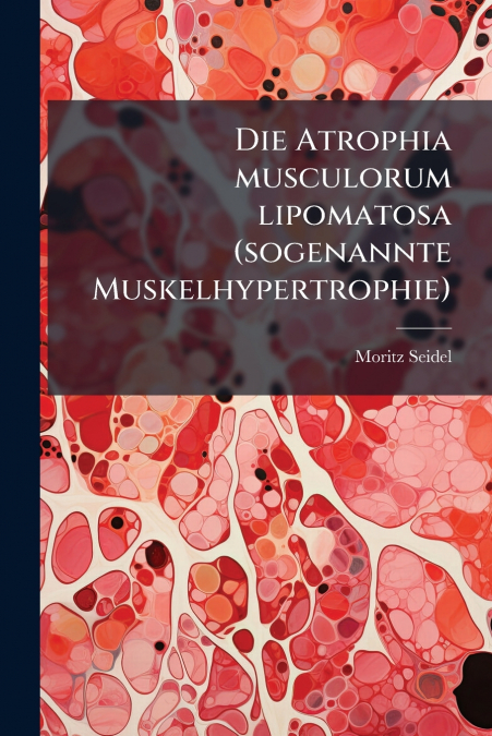 Die Atrophia musculorum lipomatosa (sogenannte Muskelhypertrophie)