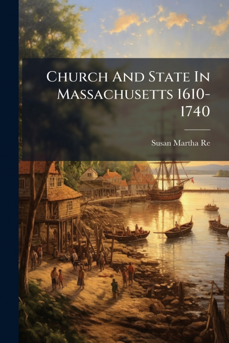 Church And State In Massachusetts 1610-1740